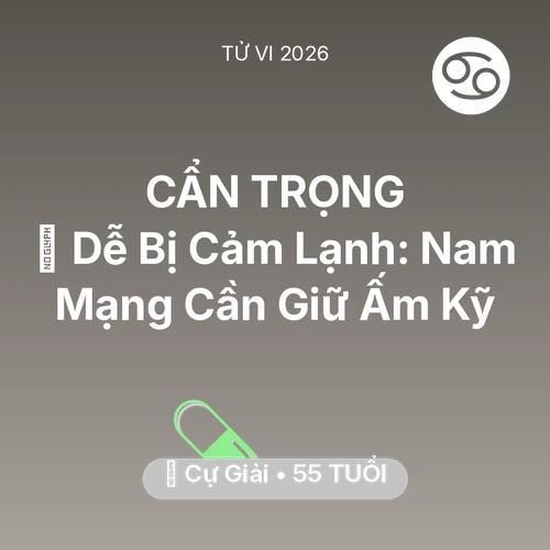 Vận hạn Cự Giải sinh năm 1971 trong năm (2026): 🥶 Dễ Bị Cảm Lạnh: Nam Mạng Cự Giải Cần Giữ Ấm Kỹ