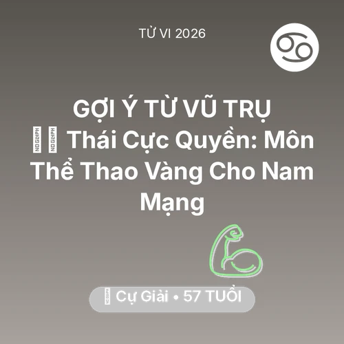 Tử vi Cự Giải sinh năm 1969 trong năm 2026: 🧘‍♂️ Thái Cực Quyền: Môn Thể Thao Vàng Cho Nam Mạng Cự Giải