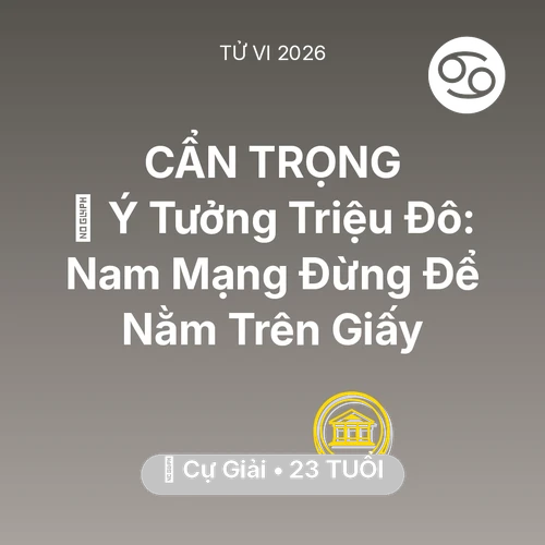 Vận hạn Cự Giải sinh năm 2003 trong năm (2026): 💡 Ý Tưởng Triệu Đô: Nam Mạng Cự Giải Đừng Để Nằm Trên Giấy