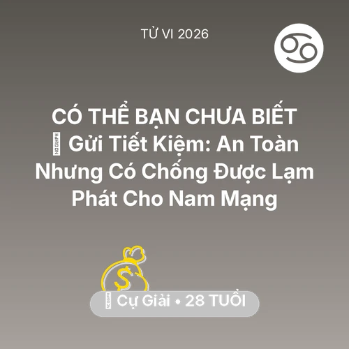 Tử vi Cự Giải sinh năm 1998 trong năm 2026: 🏦 Gửi Tiết Kiệm: An Toàn Nhưng Có Chống Được Lạm Phát Cho Nam Mạng Cự Giải