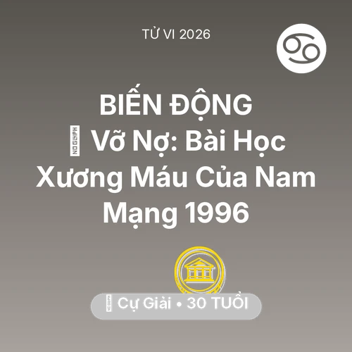 Vận hạn Cự Giải sinh năm 1996 trong năm (2026): 🆘 Vỡ Nợ: Bài Học Xương Máu Của Nam Mạng Cự Giải 1996