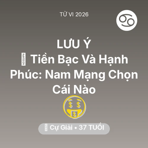 Xem tử vi Cự Giải sinh năm 1989 Nam Mạng: 🌟 Tiền Bạc Và Hạnh Phúc: Nam Mạng Cự Giải Chọn Cái Nào