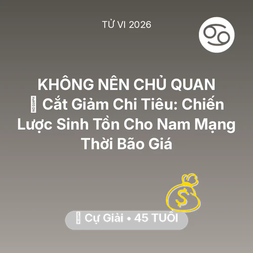 Vận hạn Cự Giải sinh năm 1981 trong năm (2026): 🛑 Cắt Giảm Chi Tiêu: Chiến Lược Sinh Tồn Cho Nam Mạng Cự Giải Thời Bão Giá