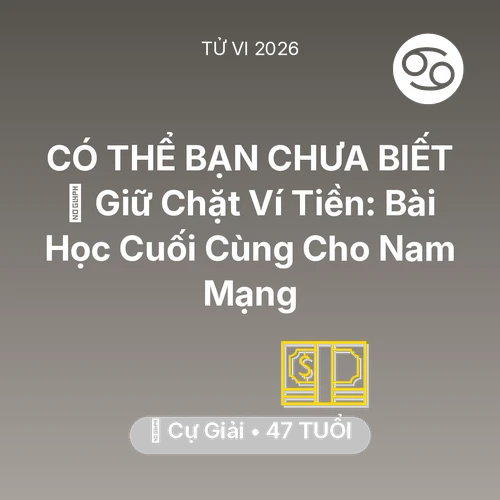 Vận hạn Cự Giải sinh năm 1979 trong năm (2026): 🗝️ Giữ Chặt Ví Tiền: Bài Học Cuối Cùng Cho Nam Mạng Cự Giải