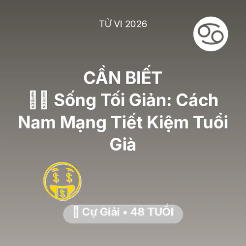 Xem tử vi Cự Giải sinh năm 1978 Nam Mạng: 🧘‍♂️ Sống Tối Giản: Cách Nam Mạng Cự Giải Tiết Kiệm Tuổi Già