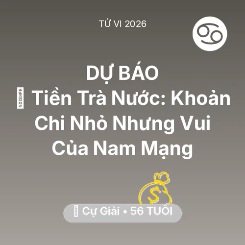 Tử vi Cự Giải sinh năm 1970 trong năm 2026: 🍵 Tiền Trà Nước: Khoản Chi Nhỏ Nhưng Vui Của Nam Mạng Cự Giải