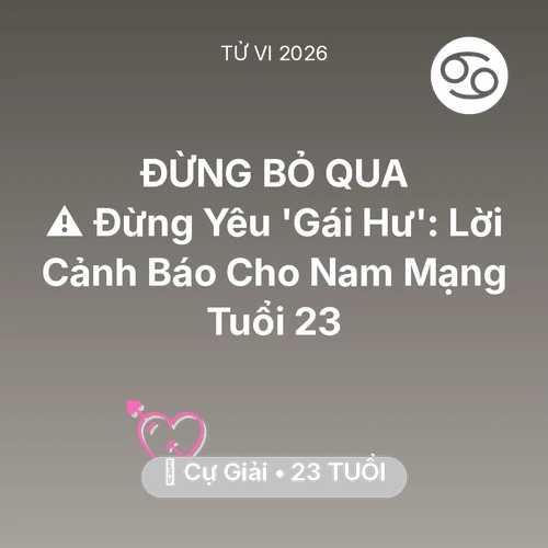 Xem tử vi Cự Giải sinh năm 2003 Nam Mạng: ⚠️ Đừng Yêu 'Gái Hư': Lời Cảnh Báo Cho Nam Mạng Cự Giải Tuổi 23