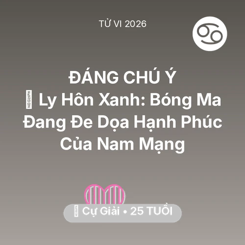 Tử vi Cự Giải sinh năm 2001 trong năm 2026: 🏚️ Ly Hôn Xanh: Bóng Ma Đang Đe Dọa Hạnh Phúc Của Nam Mạng Cự Giải