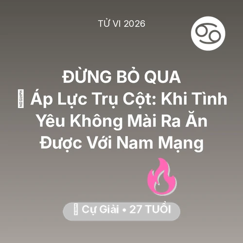 Vận hạn Cự Giải sinh năm 1999 trong năm (2026): 📉 Áp Lực Trụ Cột: Khi Tình Yêu Không Mài Ra Ăn Được Với Nam Mạng Cự Giải