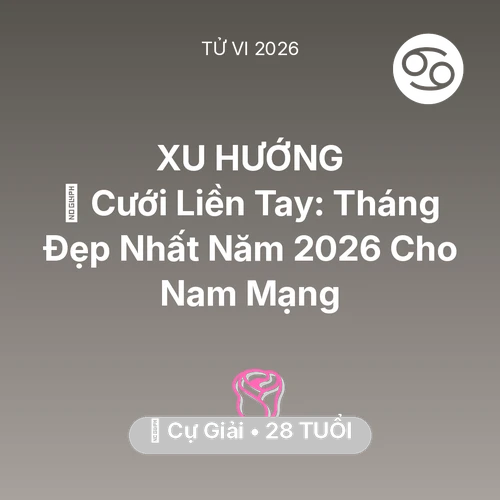 Vận hạn Cự Giải sinh năm 1998 trong năm (2026): 💘 Cưới Liền Tay: Tháng Đẹp Nhất Năm 2026 Cho Nam Mạng Cự Giải