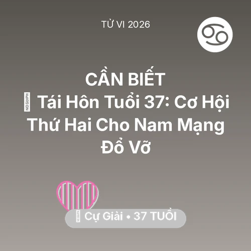 Tử vi Cự Giải sinh năm 1989 trong năm 2026: 🔄 Tái Hôn Tuổi 37: Cơ Hội Thứ Hai Cho Nam Mạng Cự Giải Đổ Vỡ