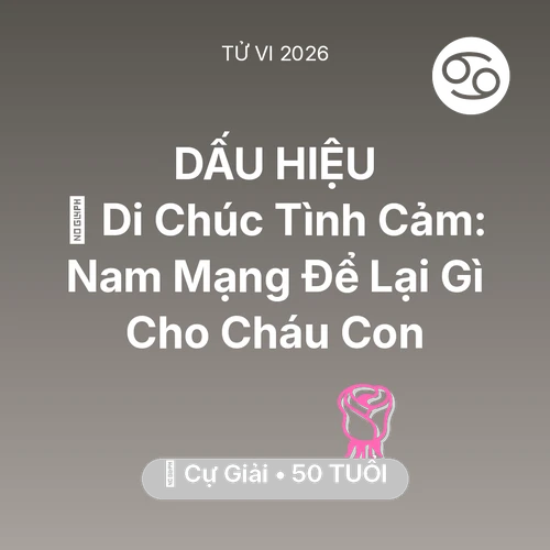 Xem tử vi Cự Giải sinh năm 1976 Nam Mạng: 🎁 Di Chúc Tình Cảm: Nam Mạng Cự Giải Để Lại Gì Cho Cháu Con