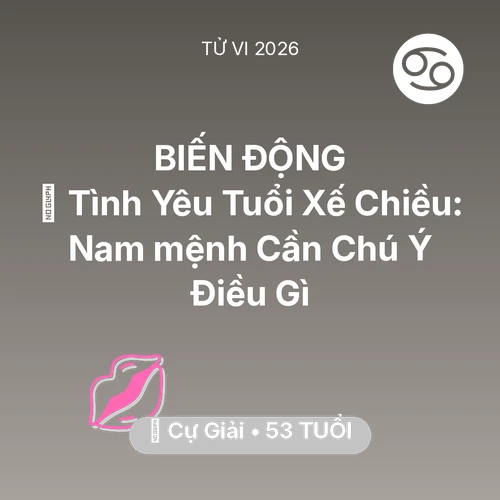 Vận hạn Cự Giải sinh năm 1973 trong năm (2026): 🌹 Tình Yêu Tuổi Xế Chiều: Nam mệnh Cự Giải Cần Chú Ý Điều Gì