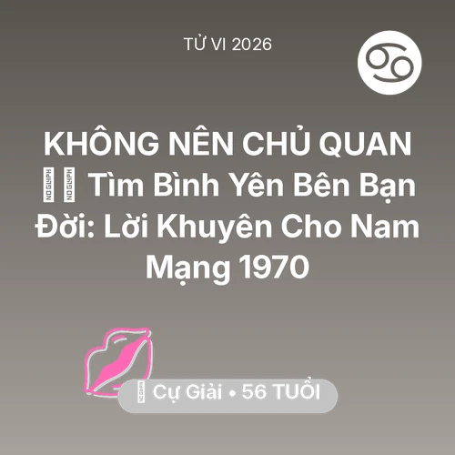 Tử vi Cự Giải sinh năm 1970 trong năm 2026: 🧘‍♂️ Tìm Bình Yên Bên Bạn Đời: Lời Khuyên Cho Nam Mạng Cự Giải 1970