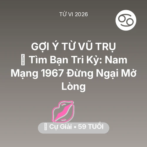 Xem tử vi Cự Giải sinh năm 1967 Nam Mạng: 🧩 Tìm Bạn Tri Kỷ: Nam Mạng Cự Giải 1967 Đừng Ngại Mở Lòng