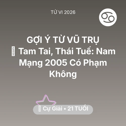 Xem tử vi Cự Giải sinh năm 2005 Nam Mạng: 👹 Tam Tai, Thái Tuế: Nam Mạng Cự Giải 2005 Có Phạm Không