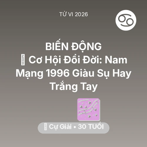 Vận hạn Cự Giải sinh năm 1996 trong năm (2026): 💰 Cơ Hội Đổi Đời: Nam Mạng Cự Giải 1996 Giàu Sụ Hay Trắng Tay