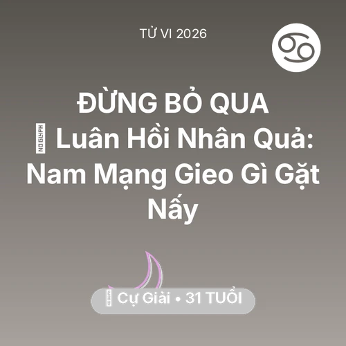 Vận hạn Cự Giải sinh năm 1995 trong năm (2026): 🕊️ Luân Hồi Nhân Quả: Nam Mạng Cự Giải Gieo Gì Gặt Nấy