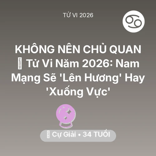 Tử vi Cự Giải sinh năm 1992 trong năm 2026: 🔥 Tử Vi Năm 2026: Nam Mạng Cự Giải Sẽ 'Lên Hương' Hay 'Xuống Vực'
