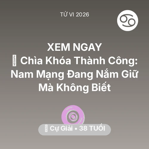 Tử vi Cự Giải sinh năm 1988 trong năm 2026: 🗝️ Chìa Khóa Thành Công: Nam Mạng Cự Giải Đang Nắm Giữ Mà Không Biết