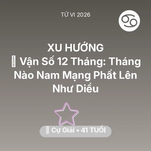 Tử vi Cự Giải sinh năm 1985 trong năm 2026: 📈 Vận Số 12 Tháng: Tháng Nào Nam Mạng Cự Giải Phất Lên Như Diều