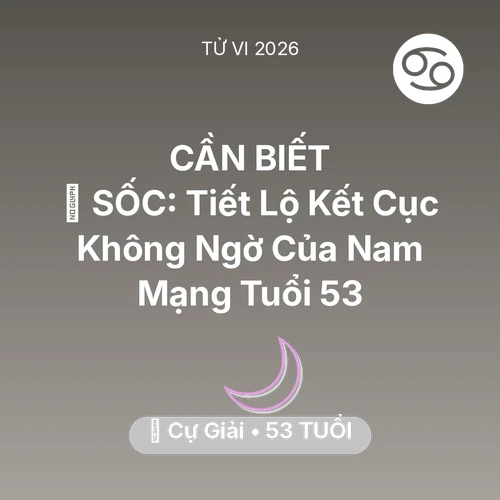 Tử vi Cự Giải sinh năm 1973 trong năm 2026: 😱 SỐC: Tiết Lộ Kết Cục Không Ngờ Của Nam Mạng Cự Giải Tuổi 53