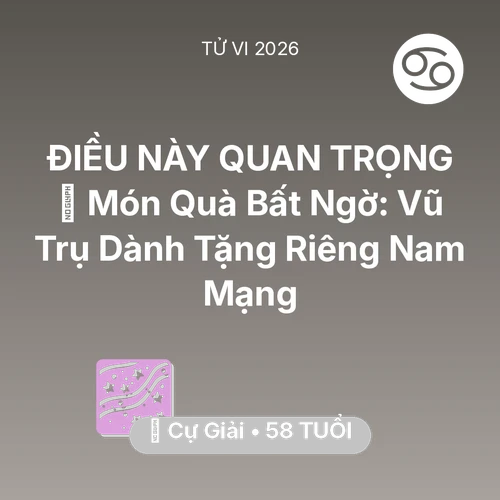 Vận hạn Cự Giải sinh năm 1968 trong năm (2026): 🎁 Món Quà Bất Ngờ: Vũ Trụ Dành Tặng Riêng Nam Mạng Cự Giải