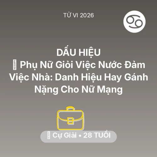 Tử vi Cự Giải sinh năm 1998 trong năm 2026: 🏆 Phụ Nữ Giỏi Việc Nước Đảm Việc Nhà: Danh Hiệu Hay Gánh Nặng Cho Nữ Mạng Cự Giải