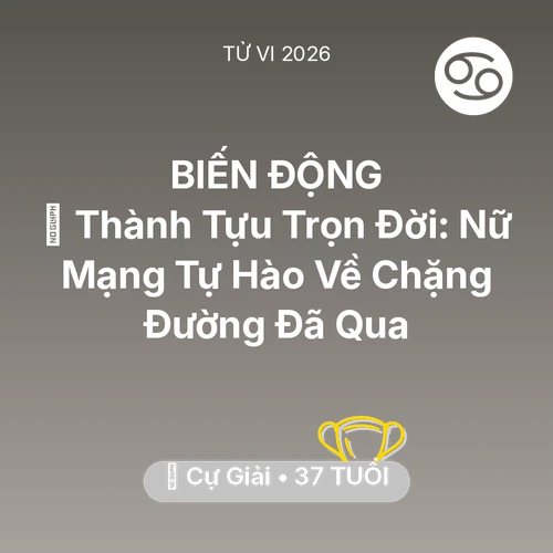 Vận hạn Cự Giải sinh năm 1989 trong năm (2026): 🏆 Thành Tựu Trọn Đời: Nữ Mạng Cự Giải Tự Hào Về Chặng Đường Đã Qua