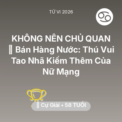 Vận hạn Cự Giải sinh năm 1968 trong năm (2026): 🍵 Bán Hàng Nước: Thú Vui Tao Nhã Kiếm Thêm Của Nữ Mạng Cự Giải