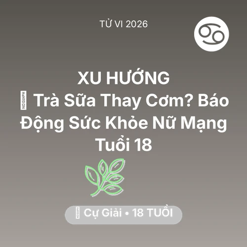 Xem tử vi Cự Giải sinh năm 2008 Nữ Mạng: 🥤 Trà Sữa Thay Cơm? Báo Động Sức Khỏe Nữ Mạng Cự Giải Tuổi 18