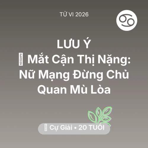 Tử vi Cự Giải sinh năm 2006 trong năm 2026: 👀 Mắt Cận Thị Nặng: Nữ Mạng Cự Giải Đừng Chủ Quan Mù Lòa