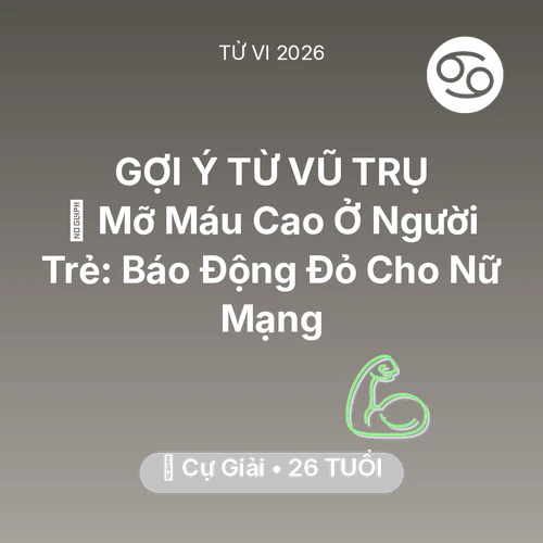 Tử vi Cự Giải sinh năm 2000 trong năm 2026: 🩸 Mỡ Máu Cao Ở Người Trẻ: Báo Động Đỏ Cho Nữ Mạng Cự Giải