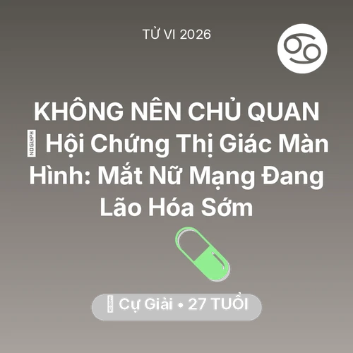 Tử vi Cự Giải sinh năm 1999 trong năm 2026: 👀 Hội Chứng Thị Giác Màn Hình: Mắt Nữ Mạng Cự Giải Đang Lão Hóa Sớm
