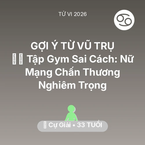 Vận hạn Cự Giải sinh năm 1993 trong năm (2026): 🏋️‍♂️ Tập Gym Sai Cách: Nữ Mạng Cự Giải Chấn Thương Nghiêm Trọng