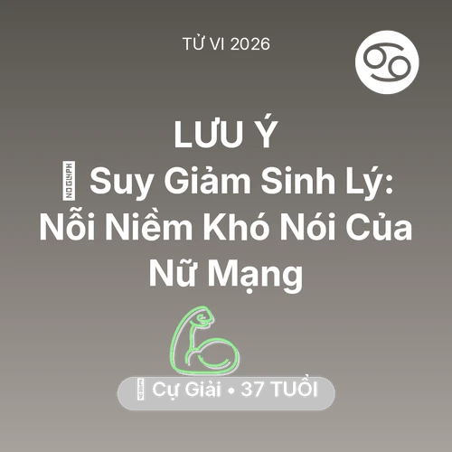 Vận hạn Cự Giải sinh năm 1989 trong năm (2026): 📉 Suy Giảm Sinh Lý: Nỗi Niềm Khó Nói Của Nữ Mạng Cự Giải