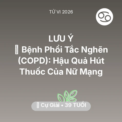 Vận hạn Cự Giải sinh năm 1987 trong năm (2026): 🚬 Bệnh Phổi Tắc Nghẽn (COPD): Hậu Quả Hút Thuốc Của Nữ Mạng Cự Giải