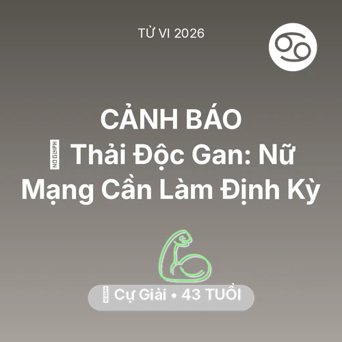 Vận hạn Cự Giải sinh năm 1983 trong năm (2026): 🗝️ Thải Độc Gan: Nữ Mạng Cự Giải Cần Làm Định Kỳ