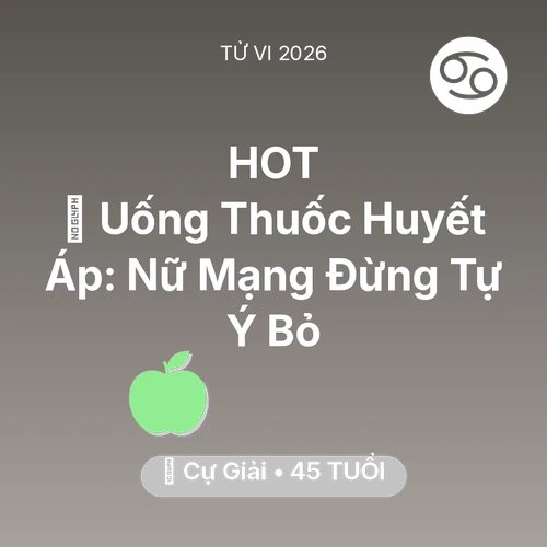 Vận hạn Cự Giải sinh năm 1981 trong năm (2026): 💊 Uống Thuốc Huyết Áp: Nữ Mạng Cự Giải Đừng Tự Ý Bỏ