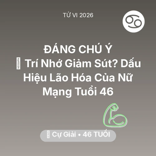 Vận hạn Cự Giải sinh năm 1980 trong năm (2026): 🧠 Trí Nhớ Giảm Sút? Dấu Hiệu Lão Hóa Của Nữ Mạng Cự Giải Tuổi 46