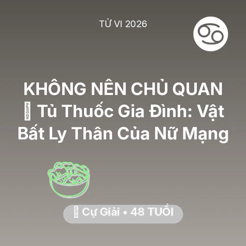 Tử vi Cự Giải sinh năm 1978 trong năm 2026: 💊 Tủ Thuốc Gia Đình: Vật Bất Ly Thân Của Nữ Mạng Cự Giải
