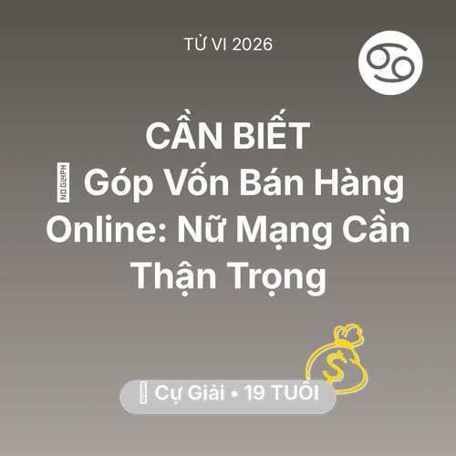 Tử vi Cự Giải sinh năm 2007 trong năm 2026: 🤝 Góp Vốn Bán Hàng Online: Nữ Mạng Cự Giải Cần Thận Trọng