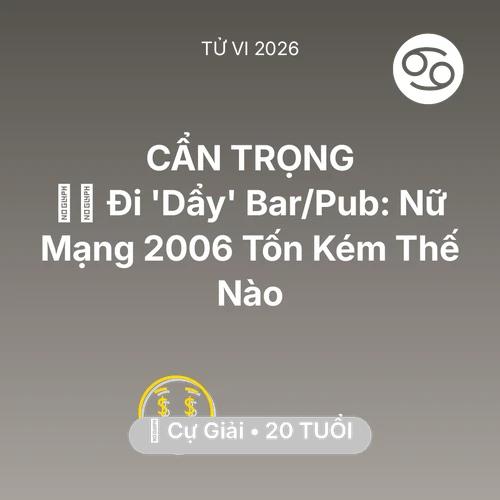 Xem tử vi Cự Giải sinh năm 2006 Nữ Mạng: 👯‍♀️ Đi 'Dẩy' Bar/Pub: Nữ Mạng Cự Giải 2006 Tốn Kém Thế Nào