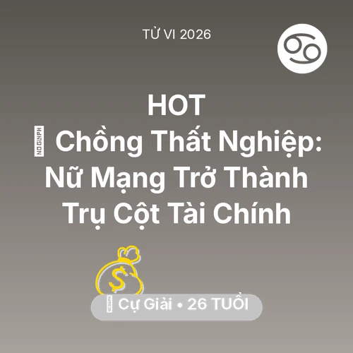 Tử vi Cự Giải sinh năm 2000 trong năm 2026: 📉 Chồng Thất Nghiệp: Nữ Mạng Cự Giải Trở Thành Trụ Cột Tài Chính