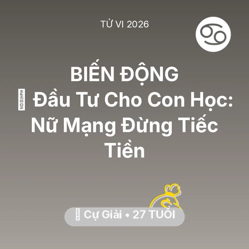 Vận hạn Cự Giải sinh năm 1999 trong năm (2026): 🎓 Đầu Tư Cho Con Học: Nữ Mạng Cự Giải Đừng Tiếc Tiền