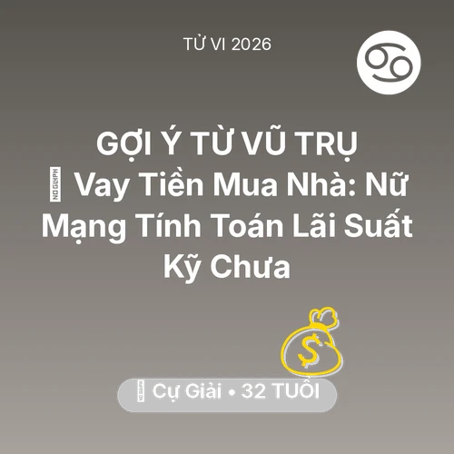 Vận hạn Cự Giải sinh năm 1994 trong năm (2026): 🏦 Vay Tiền Mua Nhà: Nữ Mạng Cự Giải Tính Toán Lãi Suất Kỹ Chưa