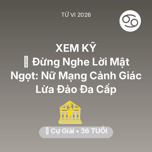 Vận hạn Cự Giải sinh năm 1990 trong năm (2026): 🛑 Đừng Nghe Lời Mật Ngọt: Nữ Mạng Cự Giải Cảnh Giác Lừa Đảo Đa Cấp