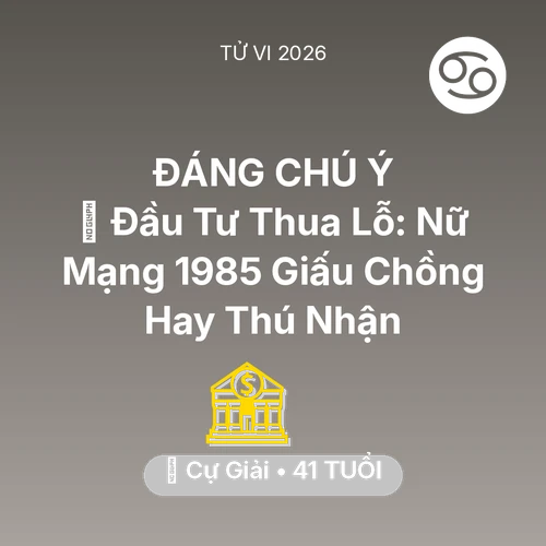 Xem tử vi Cự Giải sinh năm 1985 Nữ Mạng: 📉 Đầu Tư Thua Lỗ: Nữ Mạng Cự Giải 1985 Giấu Chồng Hay Thú Nhận
