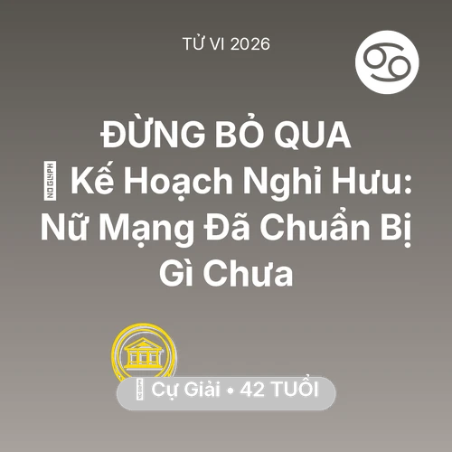 Xem tử vi Cự Giải sinh năm 1984 Nữ Mạng: 📜 Kế Hoạch Nghỉ Hưu: Nữ Mạng Cự Giải Đã Chuẩn Bị Gì Chưa