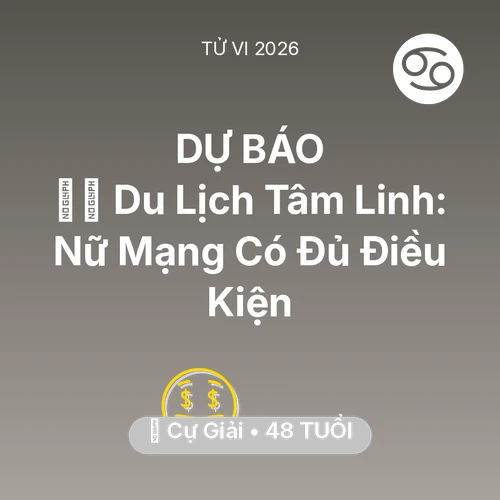 Tử vi Cự Giải sinh năm 1978 trong năm 2026: 🧘‍♀️ Du Lịch Tâm Linh: Nữ Mạng Cự Giải Có Đủ Điều Kiện